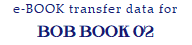 e-BOOK transfer data for  BOB BOOK 02 